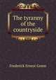 The tyranny of the countryside, Frederick Ernest Green 