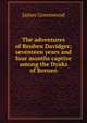The adventures of Reuben Davidger; seventeen years and four months captive among the Dyaks of Borneo, James Greenwood 