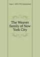 The Weaver family of New York City, Isaac J. 1833-1911 Greenwood 