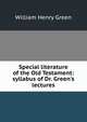 Special literature of the Old Testament: syllabus of Dr. Green's lectures, William Henry Green 