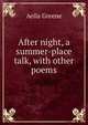 After night, a summer-place talk, with other poems, Aella Greene 