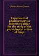 Experimental pharmacology; a laboratory guide for the study of the physiological action of drugs, Charles Wilson Greene 
