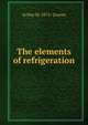 The elements of refrigeration, Arthur M. 1872- Greene 