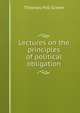 Lectures on the principles of political obligation, Thomas Hill Green 