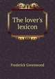 The lover's lexicon, Frederick Greenwood 