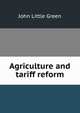 Agriculture and tariff reform, John Little Green 