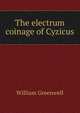The electrum coinage of Cyzicus, William Greenwell 