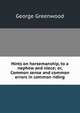 Hints on horsemanship, to a nephew and niece; or, Common sense and common errors in common riding, George Greenwood 