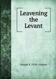 Leavening the Levant, Joseph K 1834- Greene 