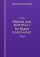 Stories and sketches / by Grace Greenwood, Grace Greenwood 