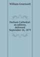 Durham Cathedral: an address, delivered September 24, 1879, William Greenwell 