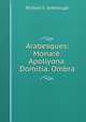 Arabesques: Monare. Apollyona. Domitia. Ombra, Richard S. Greenough 