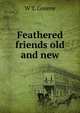 Feathered friends old and new, W T. Greene 
