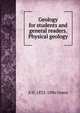 Geology for students and general readers. Physical geology, A H. 1832-1896 Green 