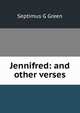Jennifred: and other verses, Septimus G Green 