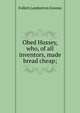 Obed Hussey, who, of all inventors, made bread cheap;, Follett Lamberton Greeno 