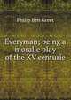 Everyman; being a moralle play of the XV centurie, Philip Ben Greet 