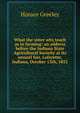 What the sister arts teach as to farming: an address before the Indiana State Agricultural Socieity at its annual fair, Lafayette, Indiana, October 13th, 1853, Greeley, Horace 