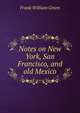 Notes on New York, San Francisco, and old Mexico, Frank William Green 