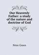 Our Heavenly Father: a study of the nature and doctrine of God, Peter Green 