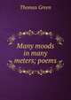 Many moods in many meters; poems, Thomas Green 