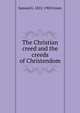 The Christian creed and the creeds of Christendom, Samuel G. 1822-1905 Green 