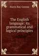 The English language: its grammatical and logical principles, Harris Ray Greene 