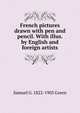 French pictures drawn with pen and pencil. With illus. by English and foreign artists, Samuel G. 1822-1905 Green 