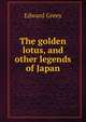 The golden lotus, and other legends of Japan, Edward Greey 