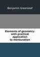 Elements of geometry: with practical application to mensuration, Benjamin Greenleaf 