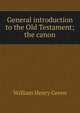 General introduction to the Old Testament; the canon, William Henry Green 
