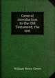 General introduction to the Old Testament; the text, William Henry Green 