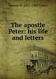 The apostle Peter: his life and letters, Samuel G. 1822-1905 Green 