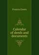 Calendar of deeds and documents, Francis Green 