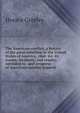 The American conflict, a history of the great rebellion in the United States of America, 1860-'64: its causes, incidents, and results: intended to . and progress of American opinion respecti, Greeley, Horace 