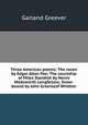 Three American poems: The raven by Edgar Allan Poe; The courtship of Miles Standish by Henry Wadsworth Longfellow; Snow-bound by John Greenleaf Whittier, Garland Greever 