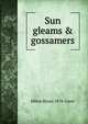 Sun gleams & gossamers, Hilton R[oss] 1878- Greer 