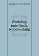 Workshop note-book, woodworking, George G. b. 1871 Greene 