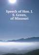 Speech of Hon. J. S. Green, of Missouri, 