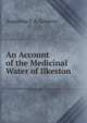 An Account of the Medicinal Water of Ilkeston, Augustus F A. Greeves 
