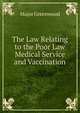 The Law Relating to the Poor Law Medical Service and Vaccination, Major Greenwood 