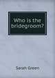 Who is the bridegroom?, Sarah Green 