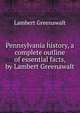 Pennsylvania history, a complete outline of essential facts, by Lambert Greenawalt, Lambert Greenawalt 