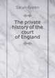The private history of the court of England, Sarah Green 