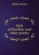 Idyls of freedom, and other poems, Aella Greene 