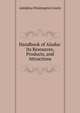 Handbook of Alaska: Its Resources, Products, and Attractions, A. W. Greely 