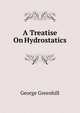 A Treatise On Hydrostatics, George Greenhill 