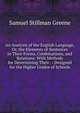 An Analysis of the English Language, Or, the Elements of Sentences in Their Forms, Combinations, and Relations: With Methods for Determining Their . : Designed for the Higher Grades of Schools, Samuel Stillman Greene 