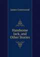 Handsome Jack, and Other Stories, James Greenwood 