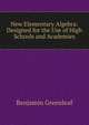 New Elementary Algebra: Designed for the Use of High Schools and Academies, Benjamin Greenleaf 